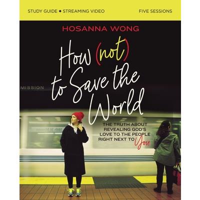 How (Not) to Save the World Bible Study Guide Plus Streaming Video