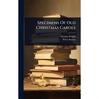 Specimens Of Old Christmas Carols