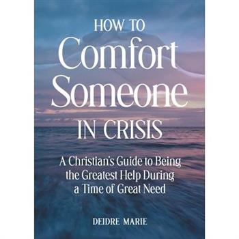 How to Comfort Someone in Crisis