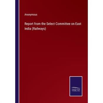 Report from the Select Committee on East India (Railways)