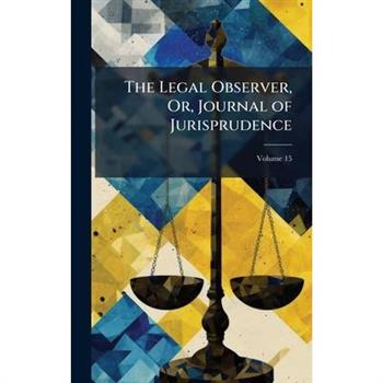 The Legal Observer, Or, Journal of Jurisprudence