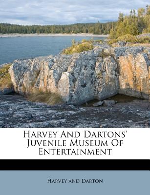 Harvey and Dartons’ Juvenile Museum of Entertainment