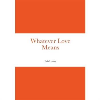Whatever Love Means