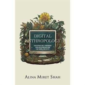 DIGITAL ANTHROPOLOGY a responsible pathway for preserving our cultural identity