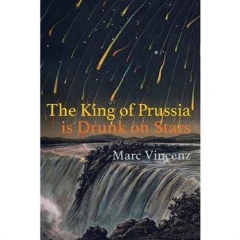The King of Prussia is Drunk on Stars
