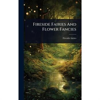 Fireside Fairies And Flower Fancies