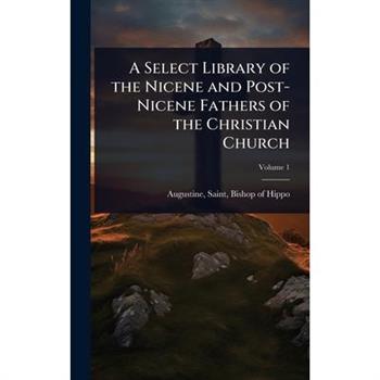 A Select Library of the Nicene and Post-Nicene Fathers of the Christian Church