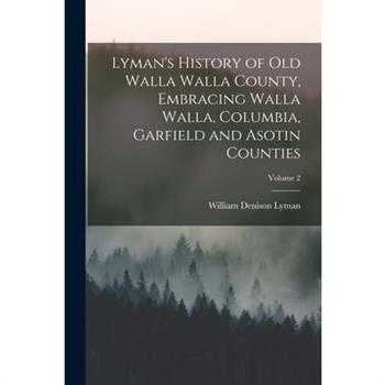 Lyman's History of old Walla Walla County, Embracing Walla Walla, Columbia, Garfield and Asotin Counties; Volume 2