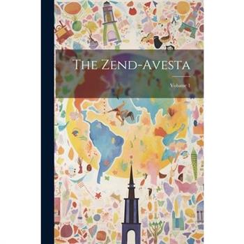 The Zend-avesta; Volume 1