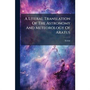A Literal Translation Of The Astronomy And Meteorology Of Aratus