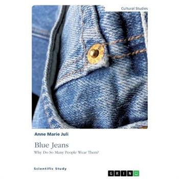 Blue Jeans. Why Do So Many People Wear Them?