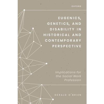 Eugenics, Genetics, and Disability in Historical and Contemporary Perspective