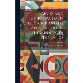 Sioux and Chippewa Half-Breed Scrip and Its Application to the Minnesota Pine Lands