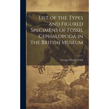 List of the Types and Figured Specimens of Fossil Cephalopoda in the British Museum