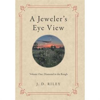 A Jeweler’s Eye ViewAJeweler’s Eye ViewVolume One: Diamond in the Rough