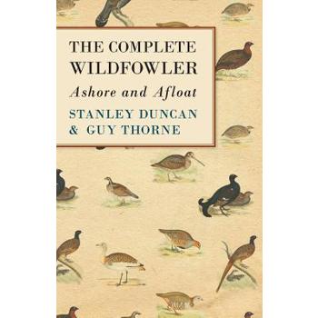 The Complete Wildfowler - Ashore and Afloat