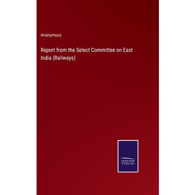Report from the Select Committee on East India (Railways)