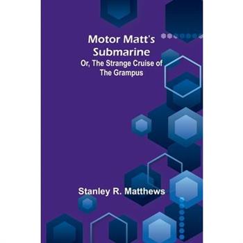 Motor Matt's Submarine; Or, The Strange Cruise of the Grampus