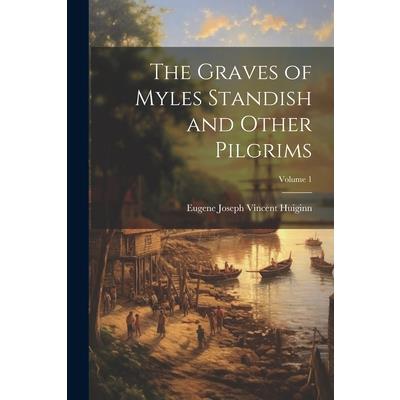 The Graves of Myles Standish and Other Pilgrims; Volume 1