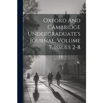 Oxford And Cambridge Undergraduate's Journal, Volume 7, Issues 2-8
