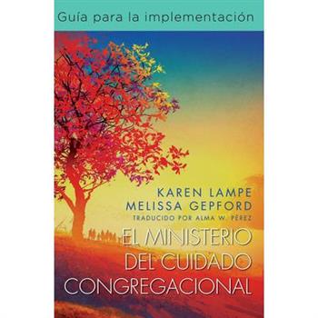 El Ministerio del Cuidado Congregacional: Gu穩a Para La Implementaci籀n