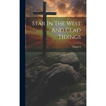 Star In The West And Glad Tidings; Volume 8