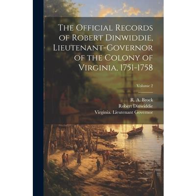 The Official Records of Robert Dinwiddie, Lieutenant-governor of the Colony of Virginia, 1751-1758; Volume 2