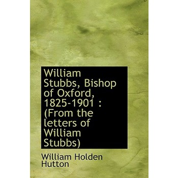 William Stubbs, Bishop of Oxford, 1825-1901