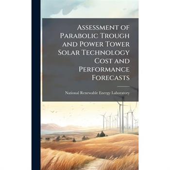 Assessment of Parabolic Trough and Power Tower Solar Technology Cost and Performance Forecasts