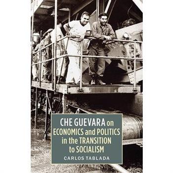 Che Guevara on Economics and Politics in the Transition to Socialism