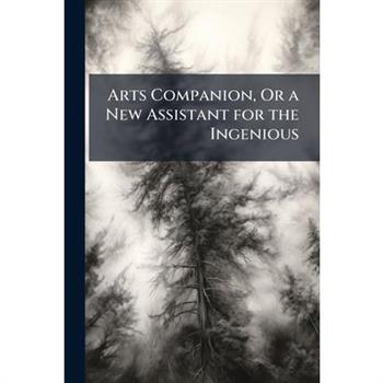 Arts Companion, Or a New Assistant for the Ingenious
