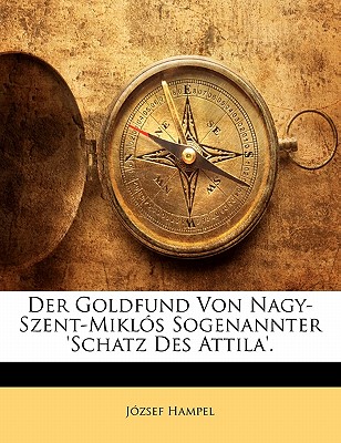 Der Goldfund Von Nagy-Szent-Miklos Sogenannter ’Schatz Des Attila’.