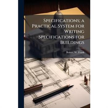 Specifications; a Practical System for Writing Specifications for Buildings