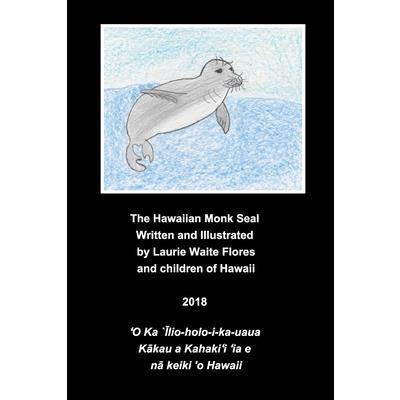 The Hawaiian Monk Seal - `Īlio-holo-i-ka-uaua