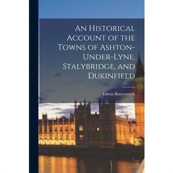 An Historical Account of the Towns of Ashton-Under-Lyne, Stalybridge, and Dukinfield