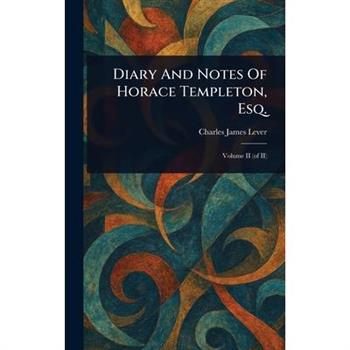 Diary And Notes Of Horace Templeton, Esq.
