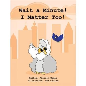 Wait a Minute! I Matter Too!