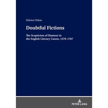 Doubtful Fictions; The Scepticism of Humour in the English Literary Canon, 1379-1767