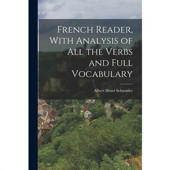 French Reader, With Analysis of All the Verbs and Full Vocabulary