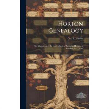 Horton Genealogy; or, Chronicles of the Descendants of Barnabas Horton, of Southold, L. I., 1640