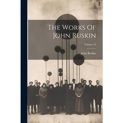 The Works Of John Ruskin; Volume 34