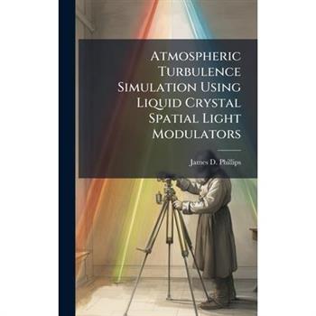 Atmospheric Turbulence Simulation Using Liquid Crystal Spatial Light Modulators
