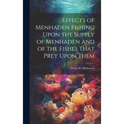 Effects of Menhaden Fishing Upon the Supply of Menhaden and of the Fishes That Prey Upon Them