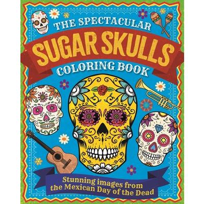 The Spectacular Sugar Skulls Coloring Book