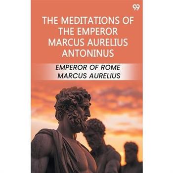 The Meditations Of The Emperor Marcus Aurelius Antoninus
