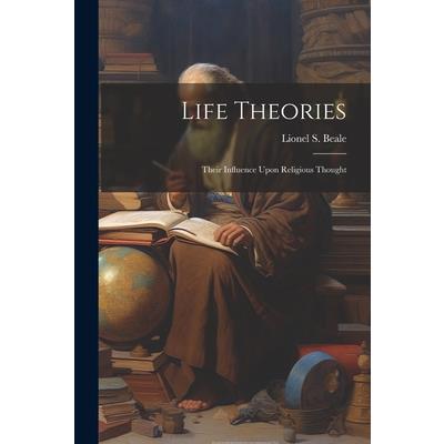 Life Theories; Their Influence Upon Religious Thought