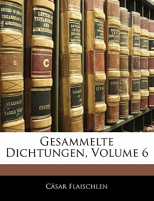 Gesammelte Dichtungen, Volume 6
