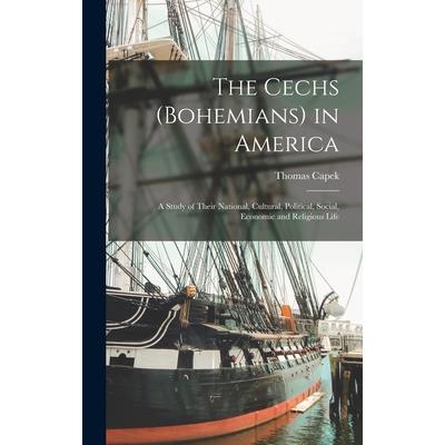 The Cechs (Bohemians) in America; a Study of Their National, Cultural, Political, Social, Economic and Religious Life