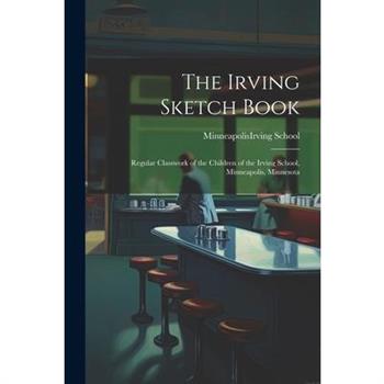 The Irving Sketch Book; Regular Classwork of the Children of the Irving School, Minneapolis, Minnesota