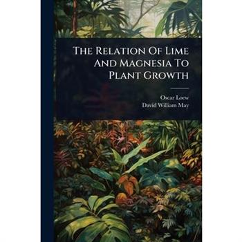 The Relation Of Lime And Magnesia To Plant Growth